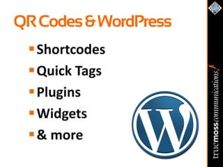 QR Codes & WordPress
  Shortcodes
  Quick Tags
  Plugins
  Widgets
  & more
 