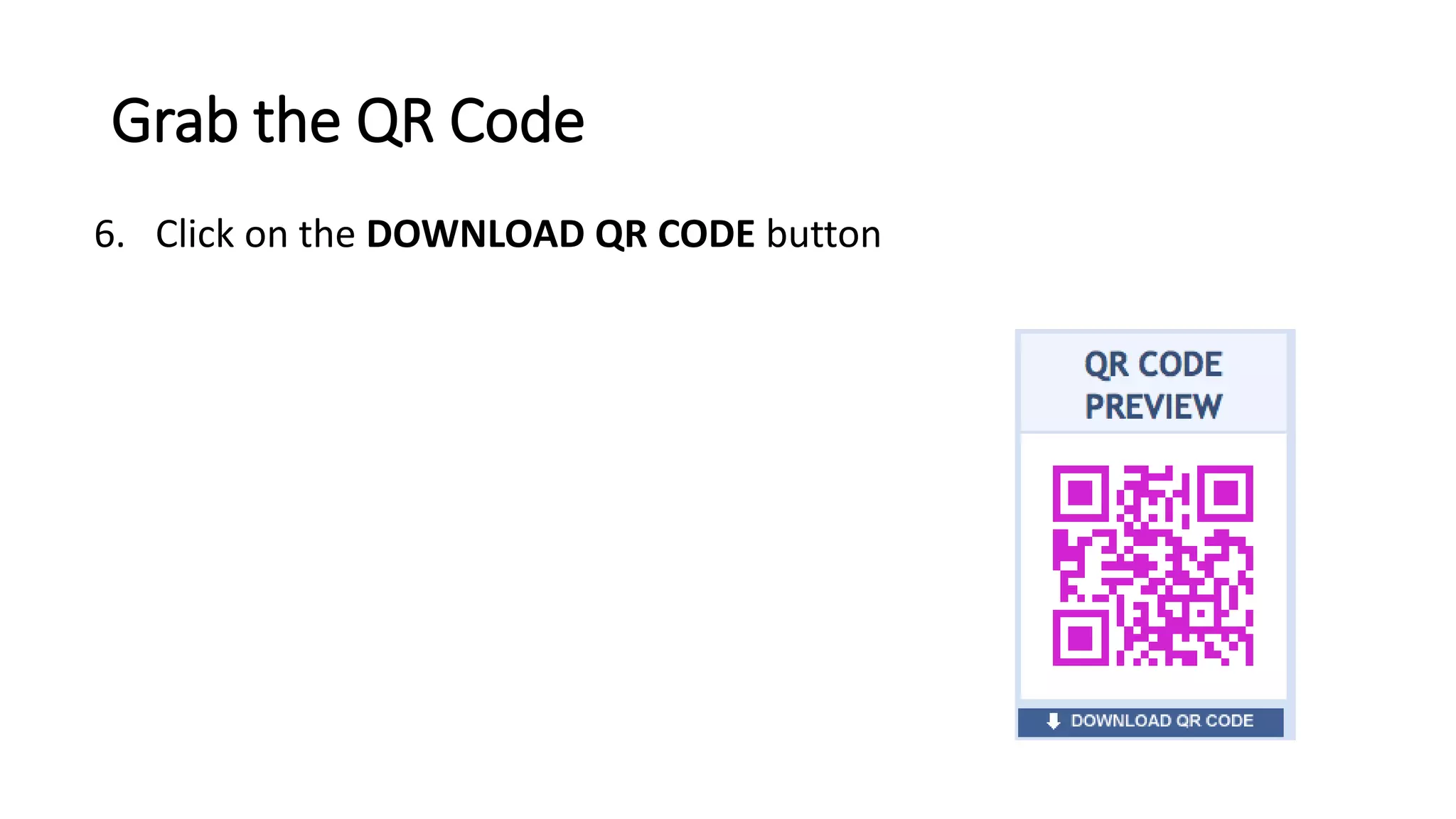 Grab the QR Code
6. Click on the DOWNLOAD QR CODE button
 