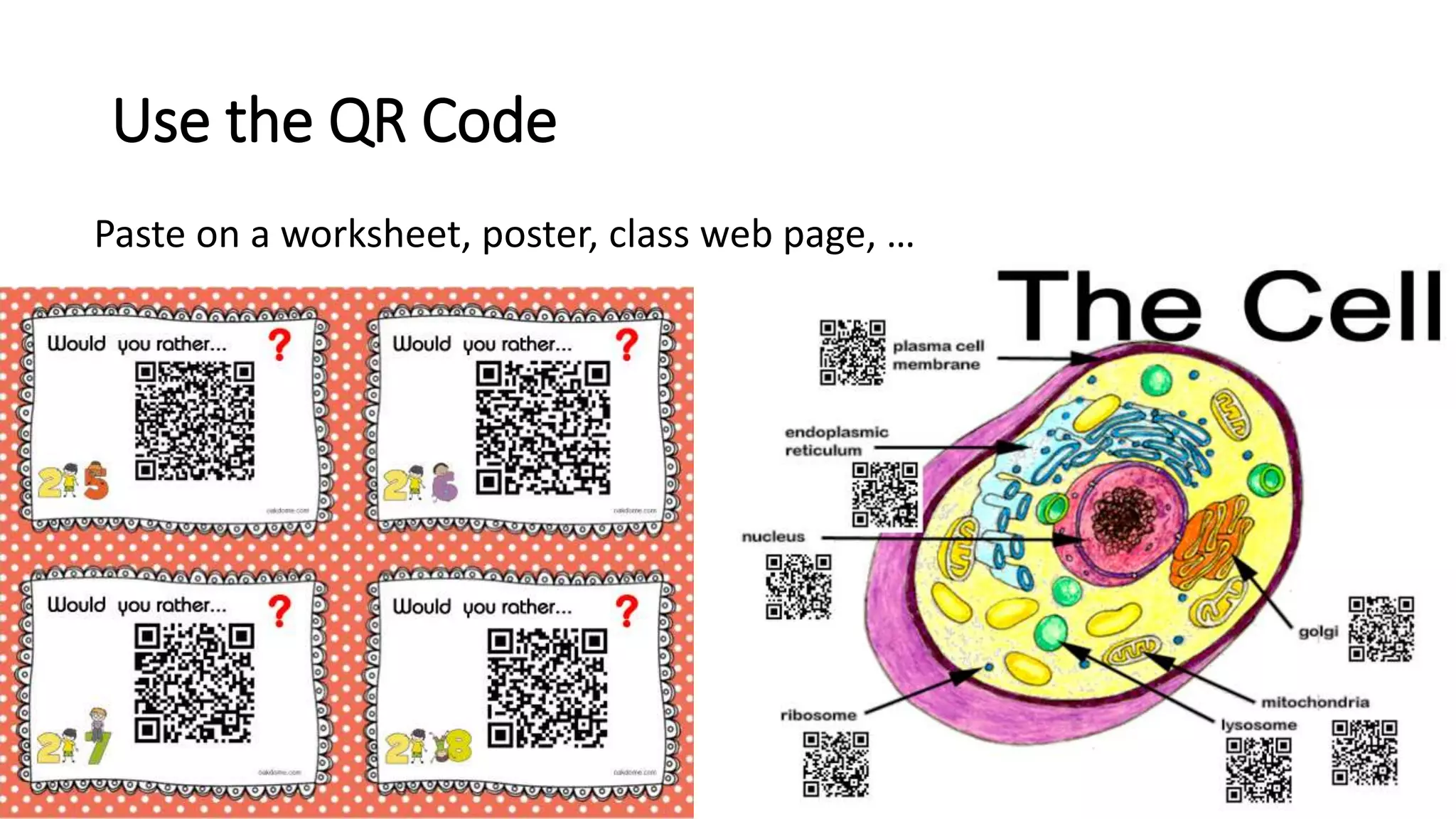 Use the QR Code
Paste on a worksheet, poster, class web page, …
 
