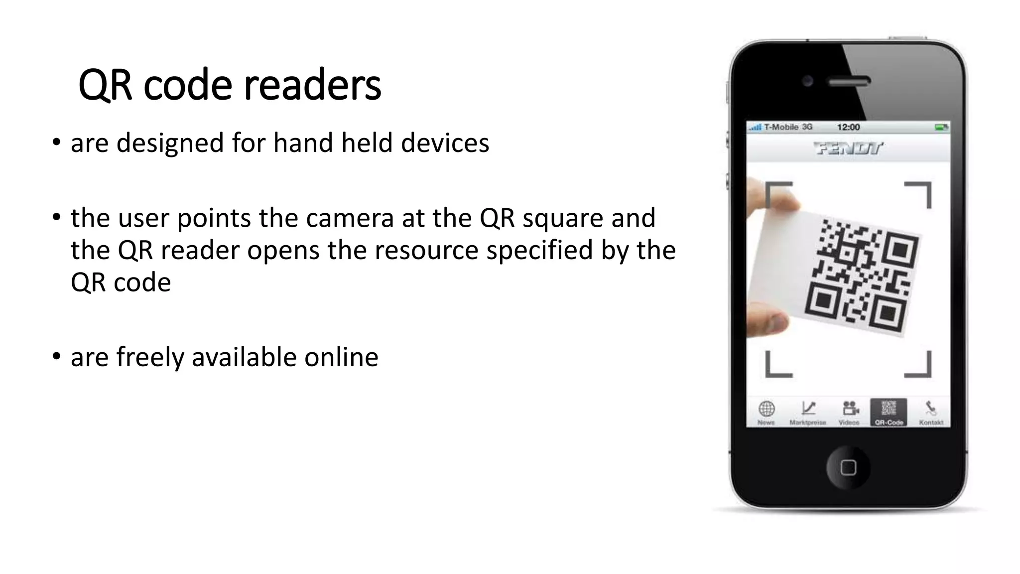 QR code readers
• are designed for hand held devices
• the user points the camera at the QR square and
the QR reader opens the resource specified by the
QR code
• are freely available online
 