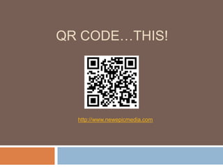 QR Code…THIS! http://www.newepicmedia.com 