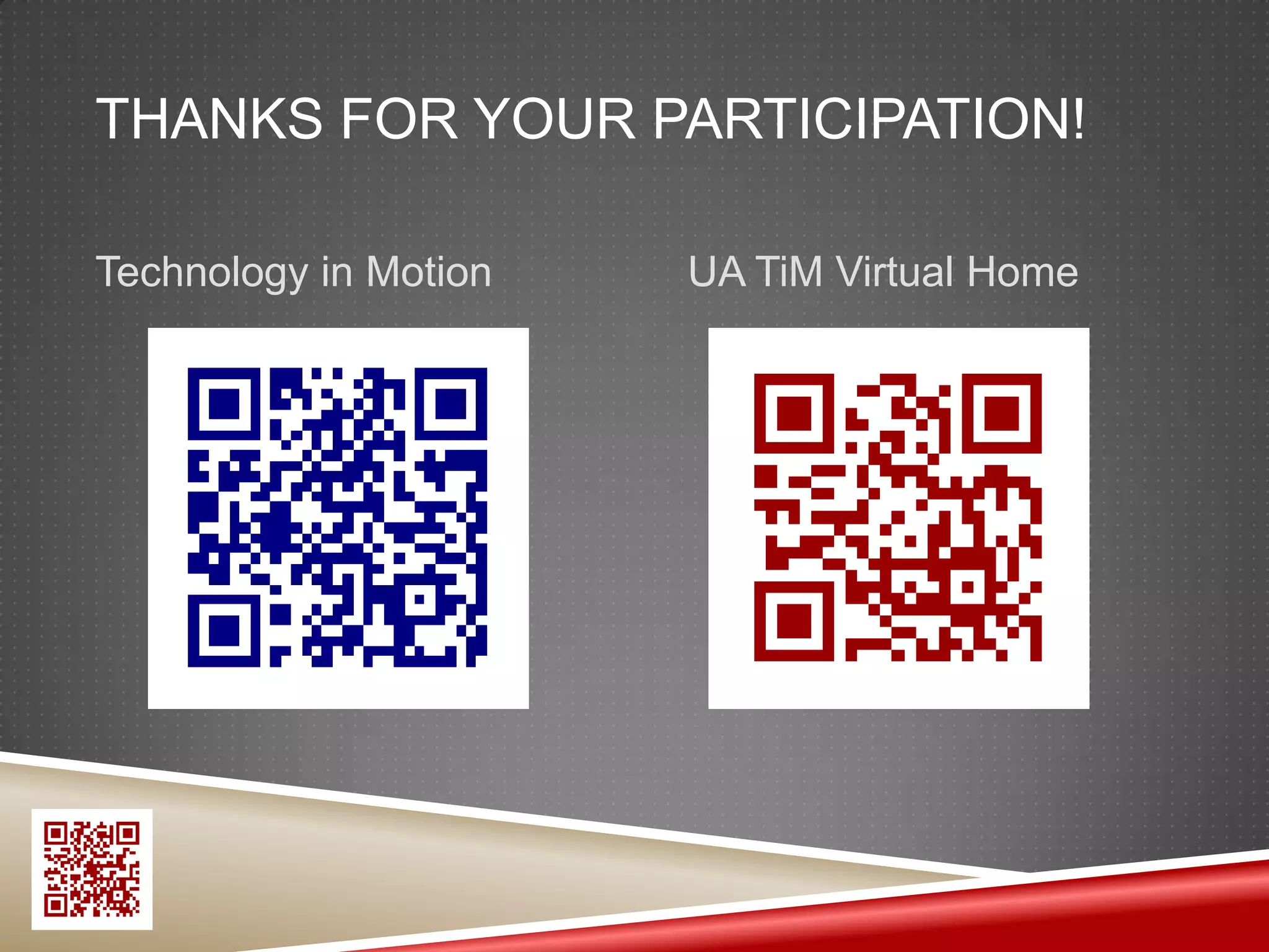 THANKS FOR YOUR PARTICIPATION!

Technology in Motion   UA TiM Virtual Home
 