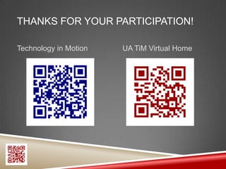 THANKS FOR YOUR PARTICIPATION!

Technology in Motion   UA TiM Virtual Home
 