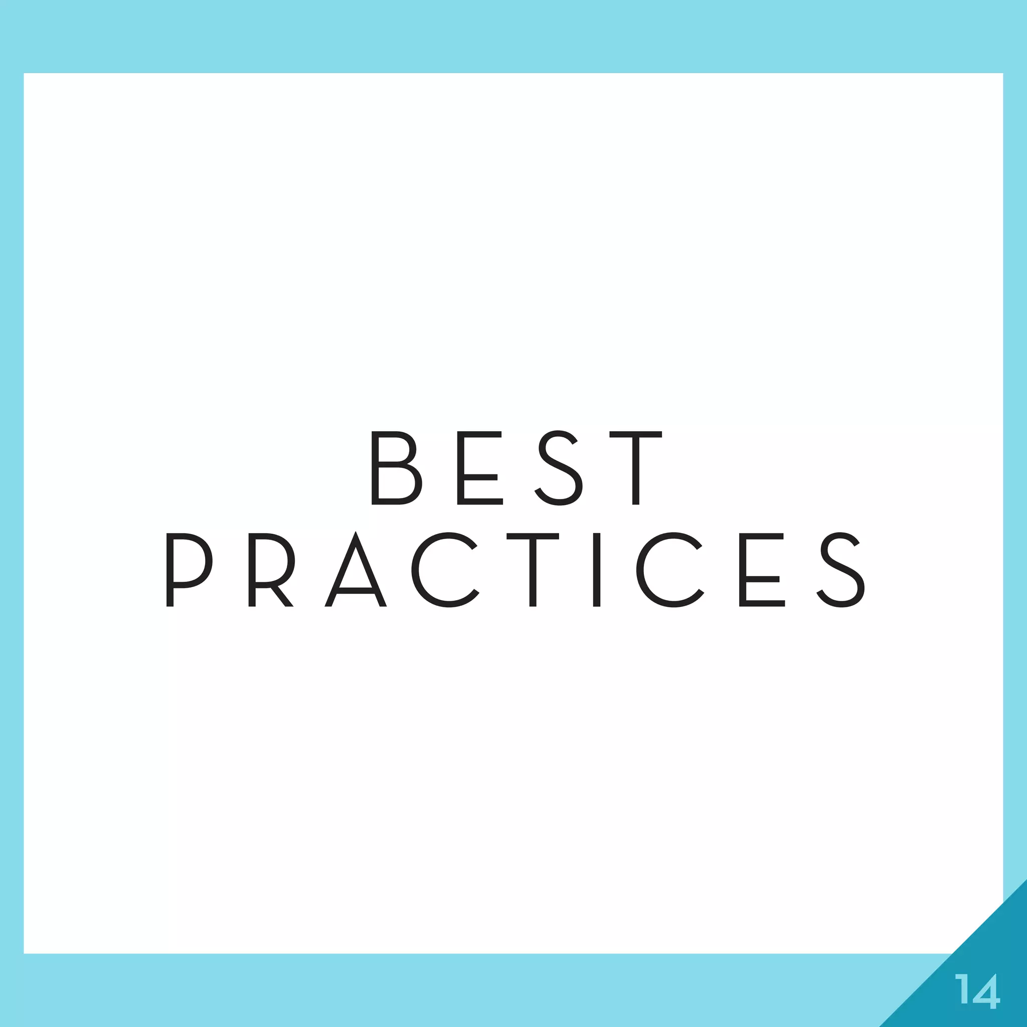 14
B E S T
P R A C T I C E S
 
