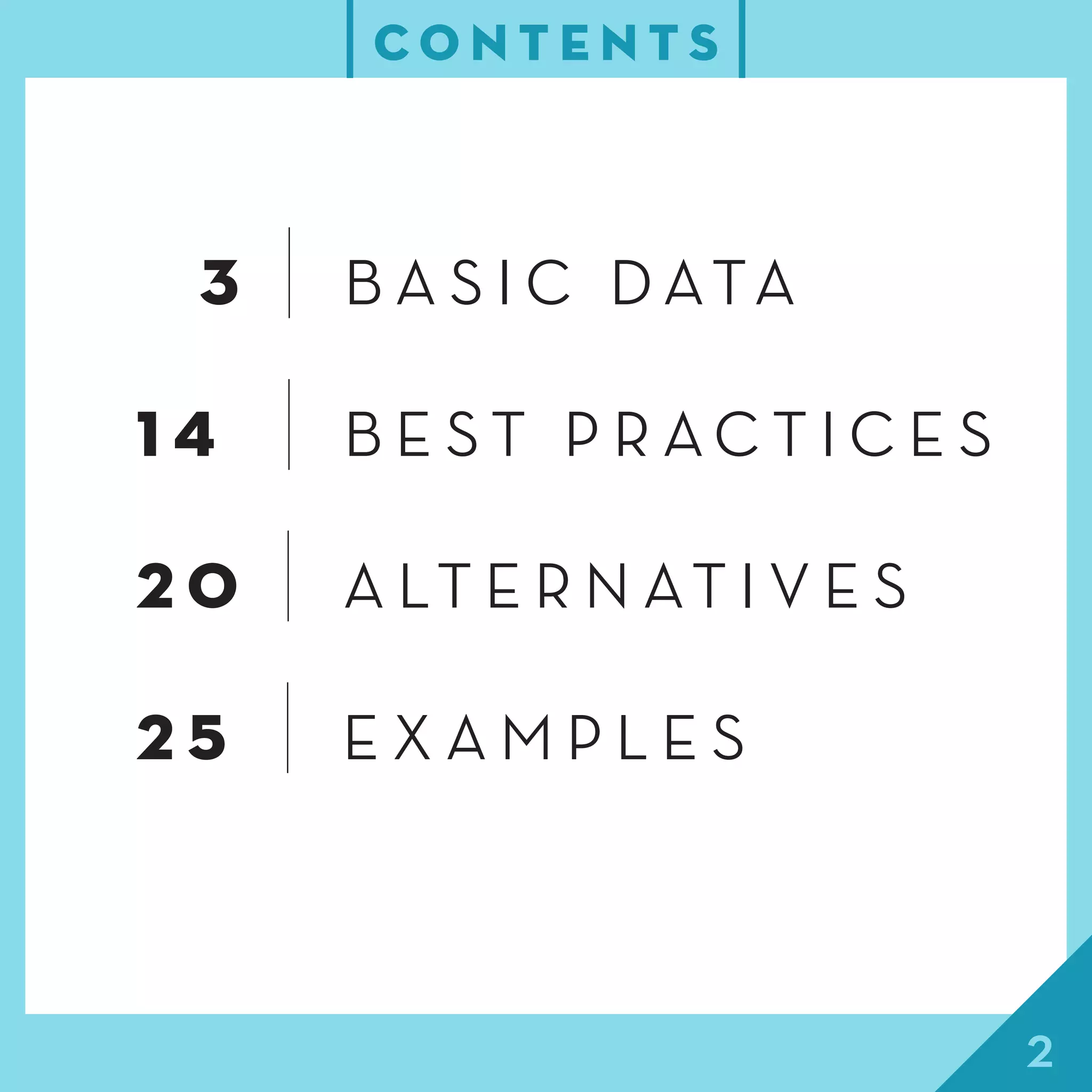 2
C O N T E N T S
0 3 | B A S I C D ATA
1 4 | B E S T P R A C T I C E S
2 0 | A LT E R N AT I V E S
2 5 | E X A M P L E S
 