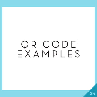 25
Q R C O D E
E X A M P L E S
 
