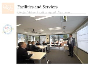Facilities and Services Comfortable and well equipped classrooms 