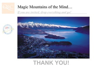 THANK YOU! Magic Mountains of the Mind… If you are invited, drop everything and go! 