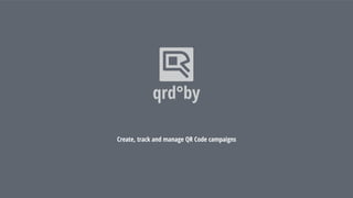 qrd°by
Create, track and manage QR Code campaigns
 