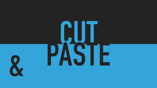 CUT
PASTE&
 