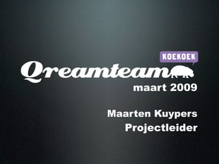 maart 2009

Maarten Kuypers
  Projectleider
 