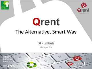 Qrent
The Alternative, Smart Way
DJ Kumbula
Group CEO

 