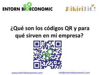 ¿Qué son los códigos QR y para
 qué sirven en mi empresa? 




www.entornbioeconomic.com   info@entornbioeconomic.com
 