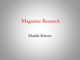 Magazine Research Maddie Roberts 