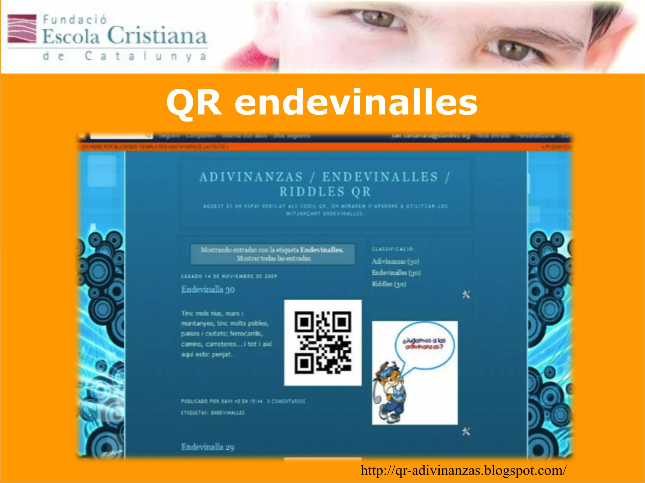 QR endevinalles

http://qr-adivinanzas.blogspot.com/

 