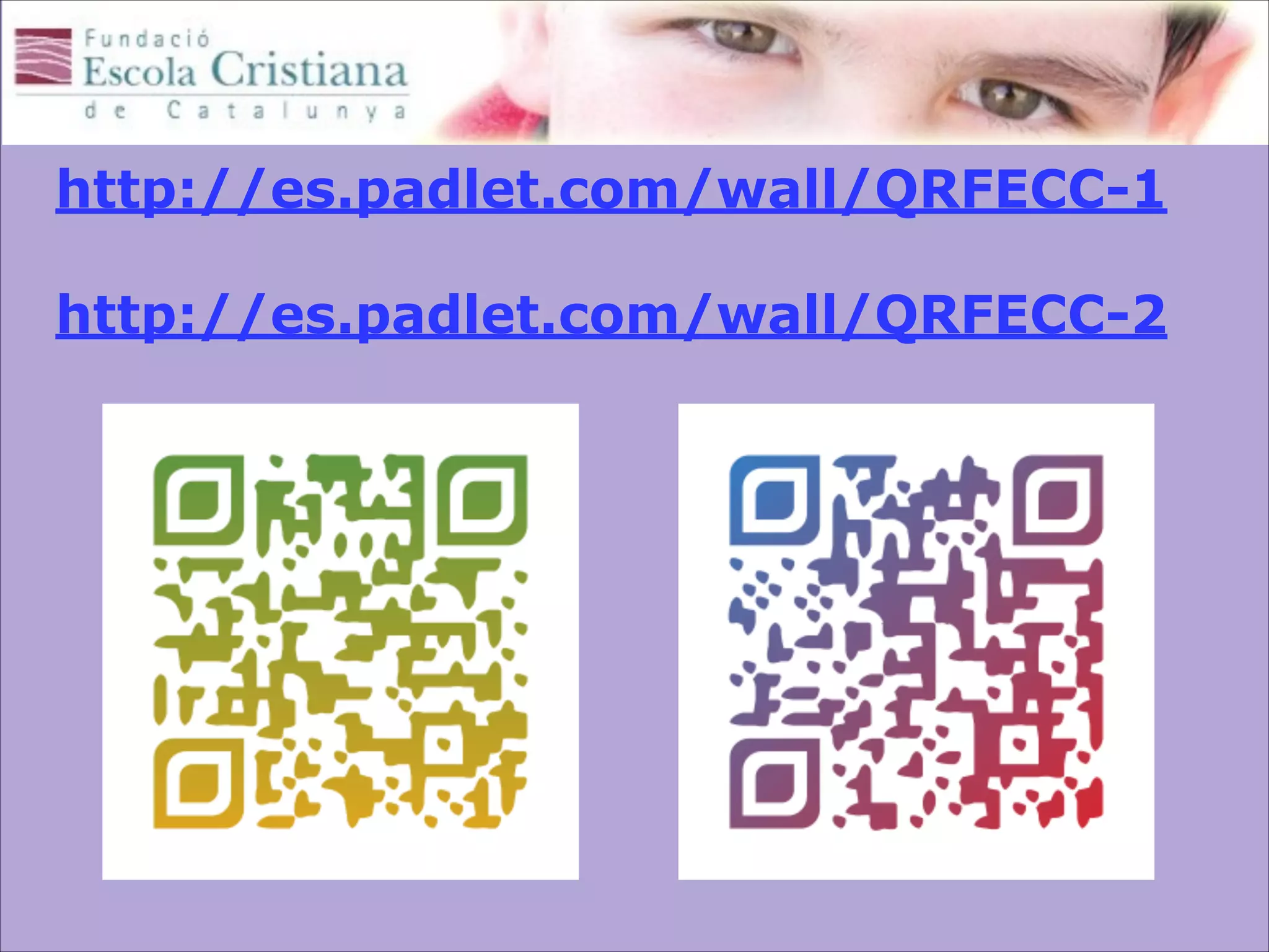  

 

http://es.padlet.com/wall/QRFECC-1

 

http://es.padlet.com/wall/QRFECC-2

 