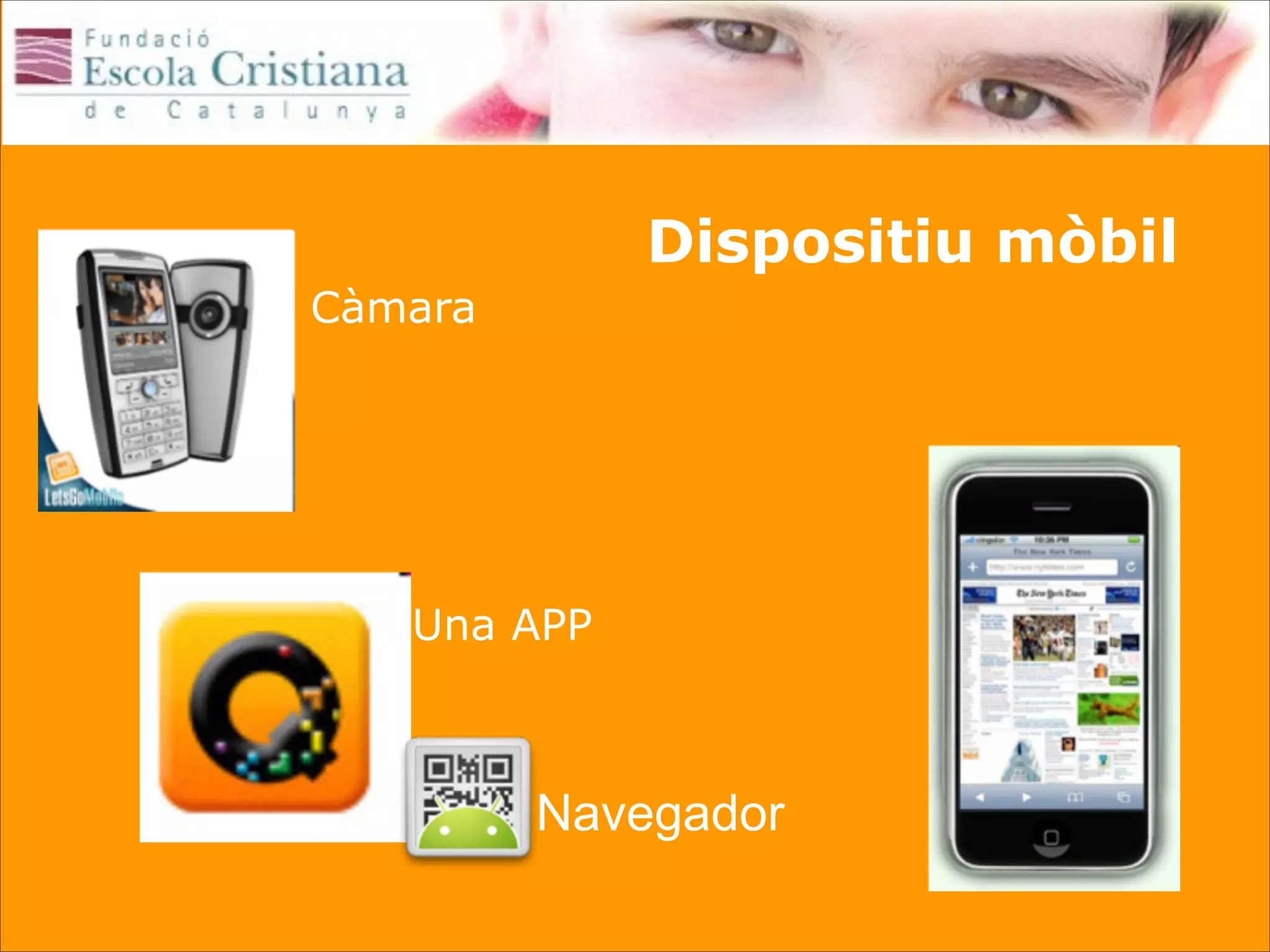 Dispositiu mòbil
Càmara

Una APP

Navegador

 