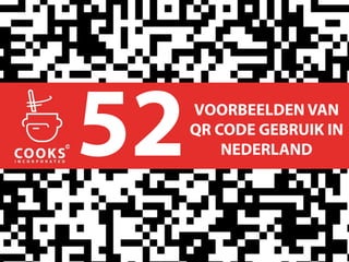 52   VOORBEELDEN VAN
     QR CODE GEBRUIK IN
         NEDERLAND
 