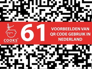 61   VOORBEELDEN VAN
     QR CODE GEBRUIK IN
         NEDERLAND
 