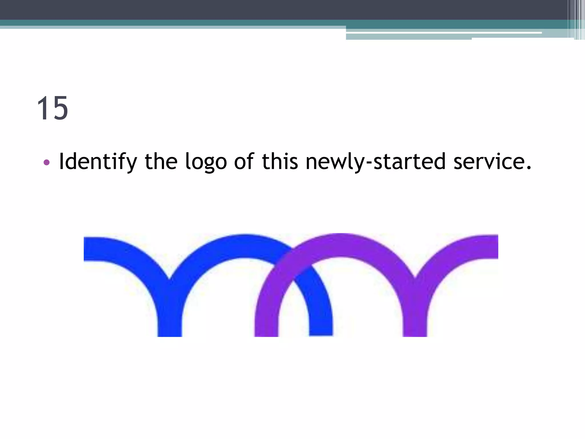 15
• Identify the logo of this newly-started service.

 