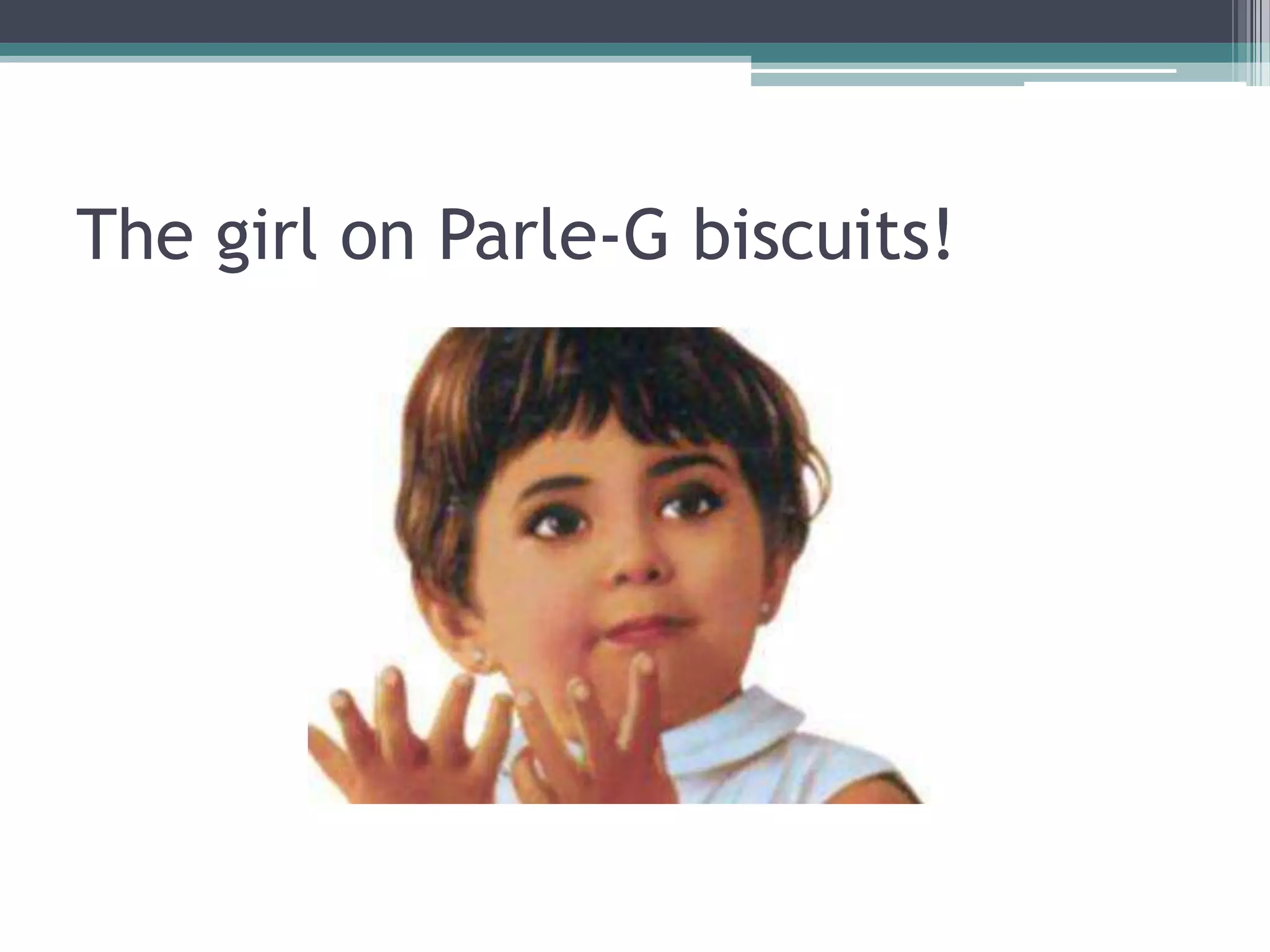 The girl on Parle-G biscuits!

 