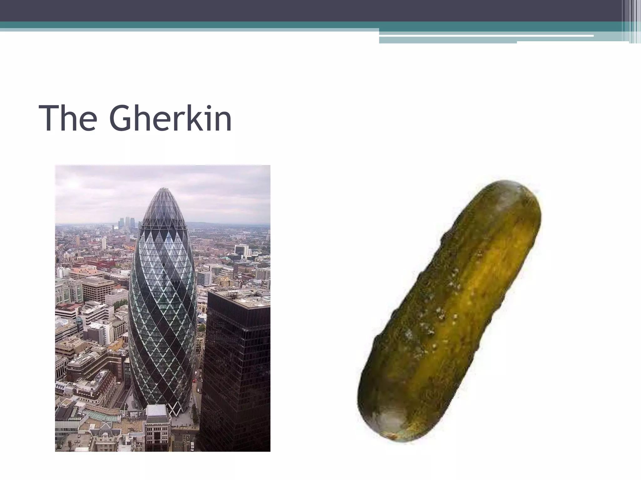 The Gherkin

 