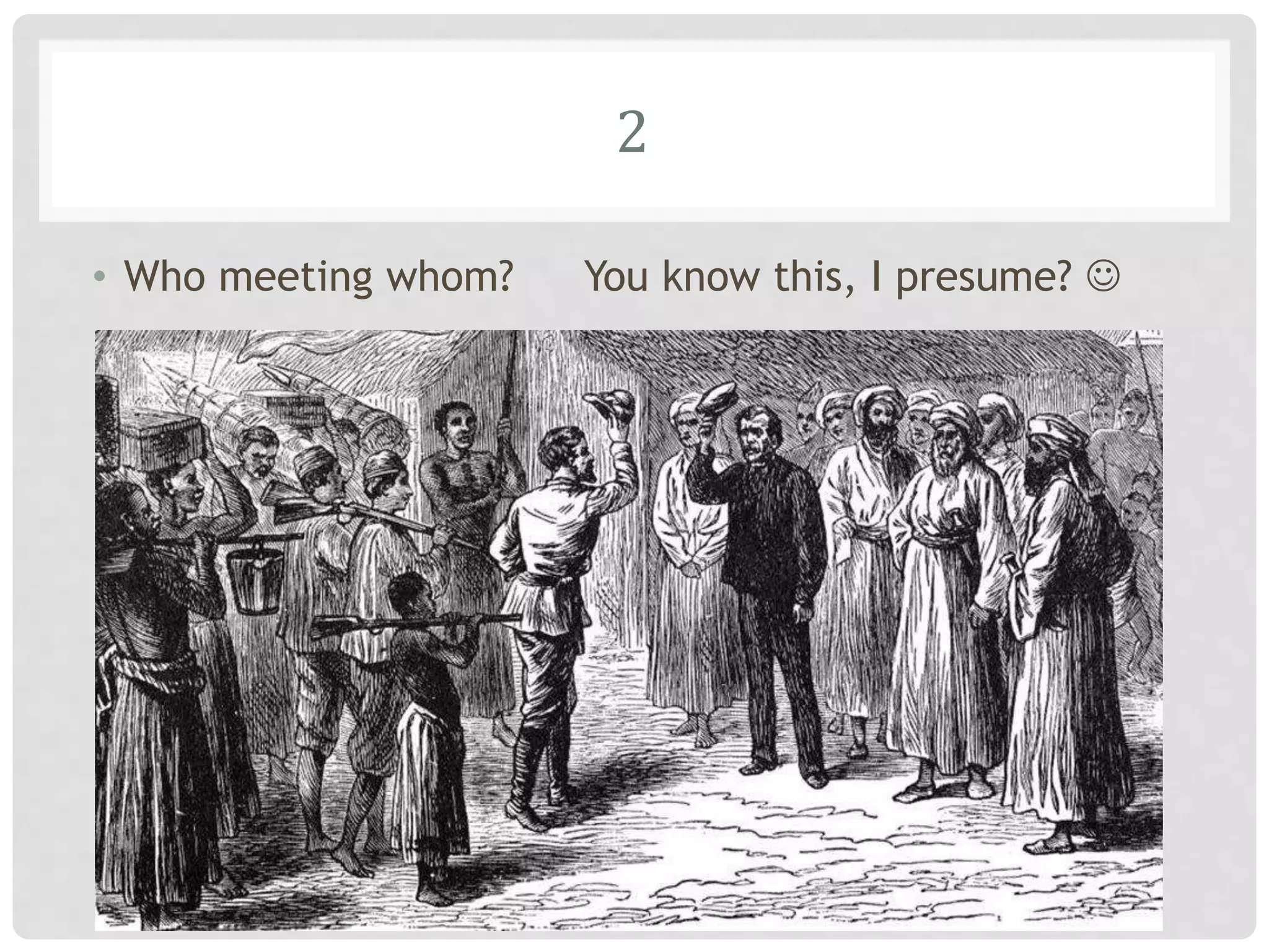 2
• Who meeting whom? You know this, I presume? 
 