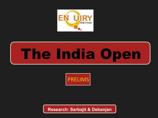 The India Open
PRELIMS
Research: Sarbajit & Debanjan
 