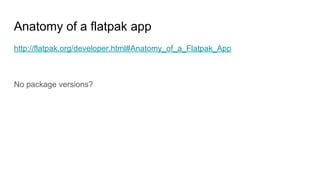Anatomy of a flatpak app
http://flatpak.org/developer.html#Anatomy_of_a_Flatpak_App
No package versions?
 