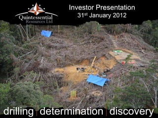 Investor Presentation
               31st January 2012




drilling determination discovery
 