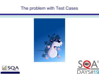 The problem with Test Cases
 