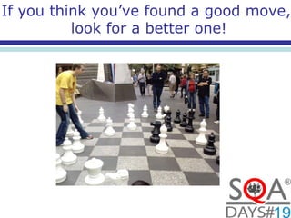 If you think you’ve found a good move,
look for a better one!
 