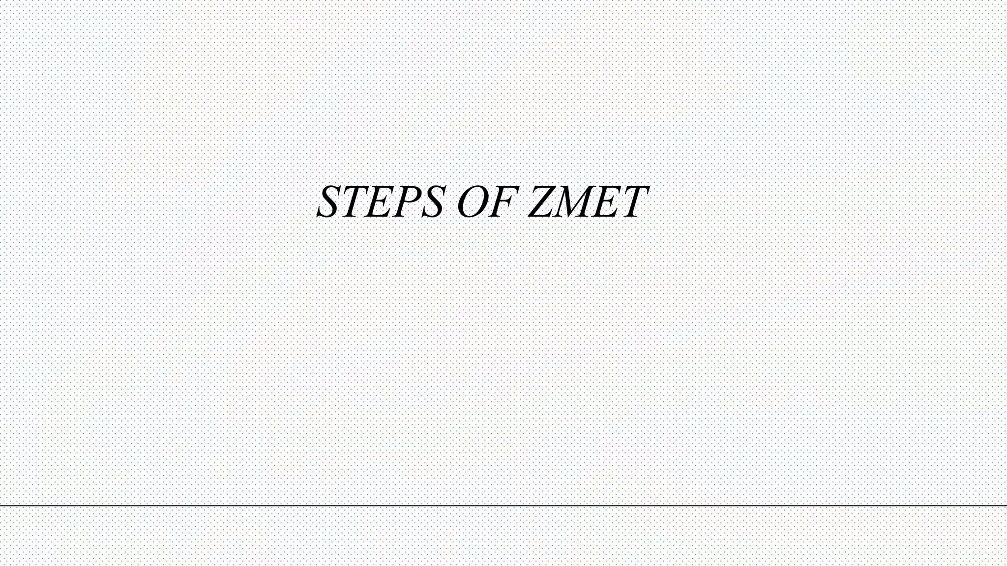 STEPS OF ZMET
 