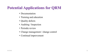 Potential Applications for QRM
• Documentation
• Training and education
• Quality defects
• Auditing / Inspection
• Periodic review
• Change management / change control
• Continual improvement
4/3/2024 32
 