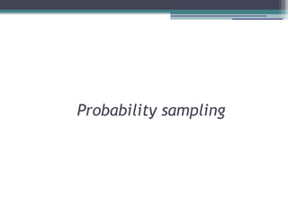 Probability sampling
 