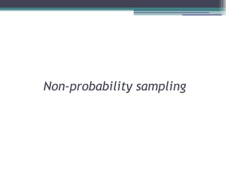 Non-probability sampling
 