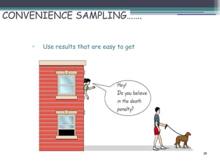 CONVENIENCE SAMPLING…….
▫ Use results that are easy to get
28
 