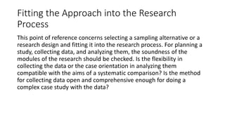 Fitting the Approach into the Research
Process
This point of reference concerns selecting a sampling alternative or a
rese...