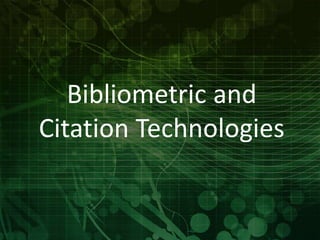 Bibliometric and 
Citation Technologies 
 
