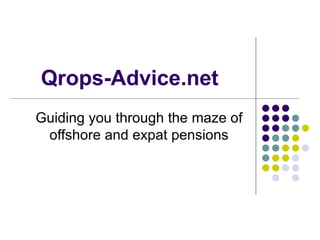 Qrops-Advice.net Guiding you through the maze of offshore and expat pensions 