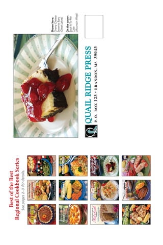 Best of the Best
Regional Cookbook Series
   See pages 2–3 for details.




                                                                                Shown here:
                                                                                Cherry Cheese
                                                                                Brownie Bars
                                                                                (Great Lakes)

                                                                                On the cover:
                                                                                Sock-It-To-Me
                                                                                Cake
                                                                                (Mountain West)



                                QUAIL RIDGE PRESS
                                P. O . B O x 1 2 3 • Br a n d O n , M S 39043
 