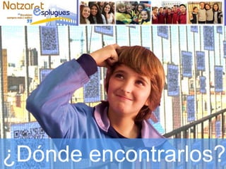 ¿Dónde encontrarlos?
 