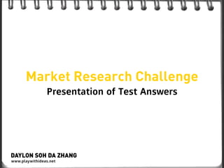 Market Research Challenge
   Presentation of Test Answers
 