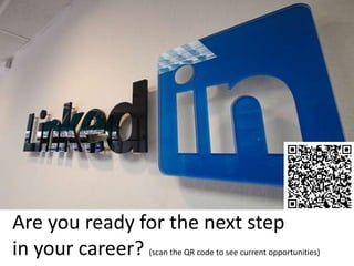 Are you ready for the next step
in your career? (scan the QR code to see current opportunities)
 