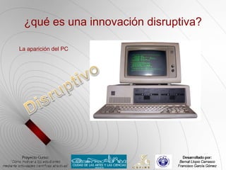 ¿qué es una innovación disruptiva?

La aparición del PC
 