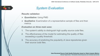 14 System Evaluation
IEEE International Conference on Software Quality, Reliability & Security – QRS 2016
Results validati...