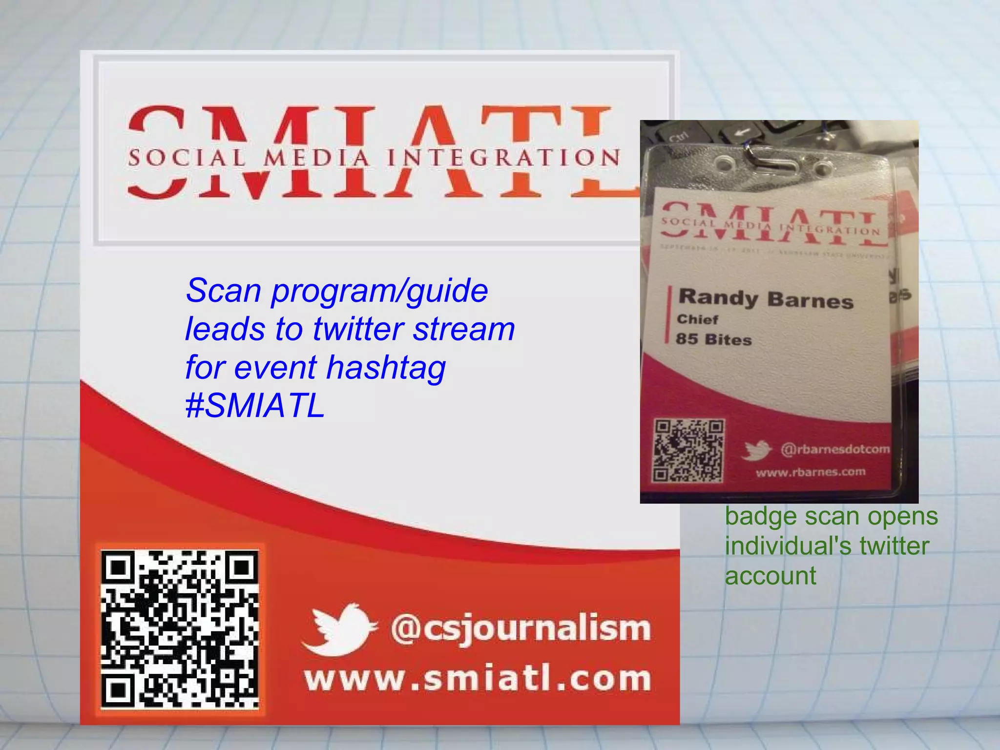 Scan program/guide leads to twitter stream for event hashtag  #SMIATL badge scan opens individual's twitter account 