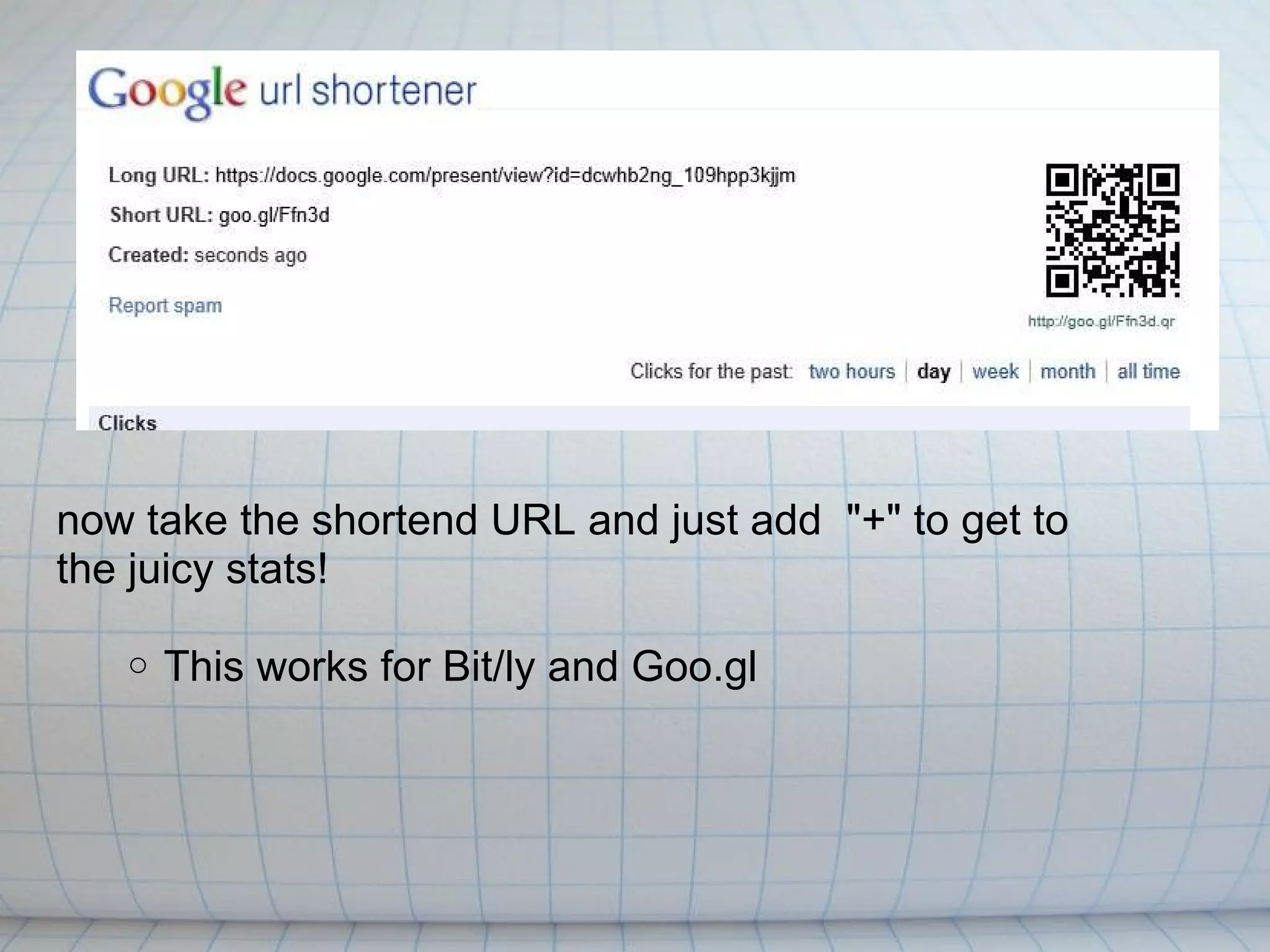now take the shortend URL and just add  "+" to get to the juicy stats!   This works for Bit/ly and Goo.gl 