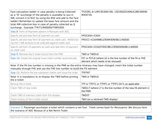 38
Fare calculation ladder in case penalty is being Collected
as a “Q” surcharge (If the penalty is available to you in
INR, convert it to NUC by using the ROE and add to the fare
ladder) Remember to update the base fare amount and the
total INR collection box in case of penalty collected as Q
surcharge . Example TTK/T1/R40000/TINR5000
TTI/CDEL AI LHR130.00AI DEL 130.00Q20.00NUC280.00END
ROE47.81
Step 8: Form of Payment options in Reissues with ADC:
Specify old and new form of payment as cash FPO/CASH+/CASH
Specify old and new form of payment as credit card , 40000 be-
ing the T INR amount to be collected against credit card
FPO/CC+/CCAX998123094309/0811/40000
Specify old form of payment as cash and new form of payment
as credit card
FPO/CASH+/CCAX3769198123094309/0811/40000
Step 9: Retrieve the E-ticket record from the PNR TWD or TWD/L6
Step 10: Create the original issue ticket number automatically FO* or FO*L6 (where L6 is the line number of the FA or FHE
element which needs to be reissued)
Note: If the FA line number is missing in the PNR as the entire itinerary may have changed, insert the ticket number
manually through FHE and use the FHE line number to build the FO element
Step 11: Perform the pre-validation checks and issue the ticket TTP/TKT
Note: It is mandatory to re-display the TWD before printing
the e-ticket
TWD or TWD/L6
Reissue the e-ticket TTP or TTP/T1 or TTP/P1 or TTP/P1,S4-5, as applicable
Check TWD of new ticket TWD/L7 (where L7 is the line number of the new FA element in
the PNR)
Check TWD of previous ticket from this display TWD/O*
Check History of the e-ticket record TWH (on a retrieved TWD display)
Scenario 3: Passenger purchases a ticket which contains a net fare . Ticket comes back for Reissuance .We discuss here
the scenario of ADC Reissue of a Net Remit Ticket .
FQNATC/CXR TO CHECK THE AIRLINES PARTICIPATING WITH AMADEUS TICKET CHANGER
 