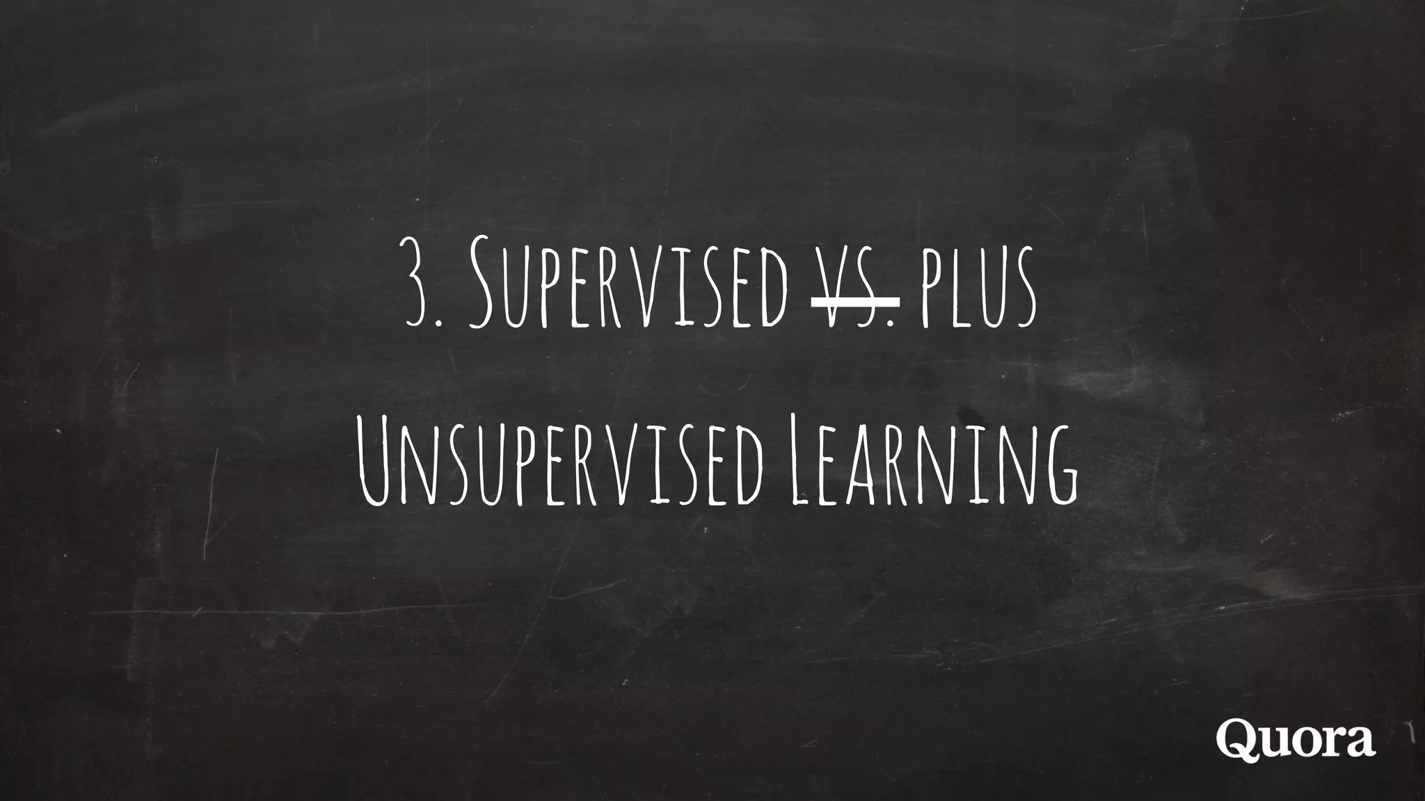3.Supervisedvs.plus
UnsupervisedLearning
 